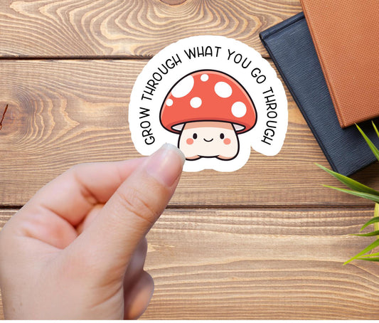 Cute Mushroom waterproof vinyl sticker Grow through mental health sticker mushroom lover cottage-core sticker anxiety mental health