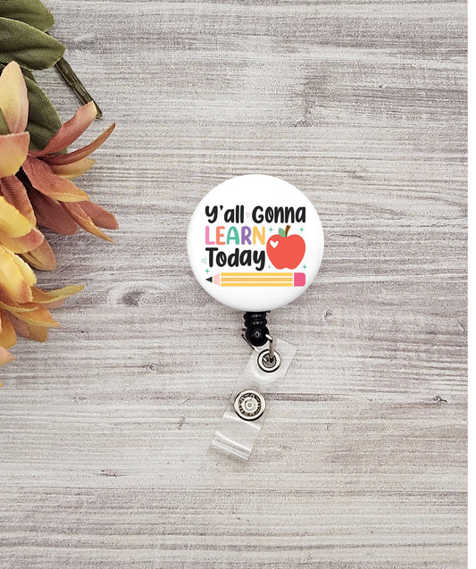 Y'all Gonna Learn Today Funny Teacher button name badge holder gift teaching assistant gift for student badge reel retractable teaching gift